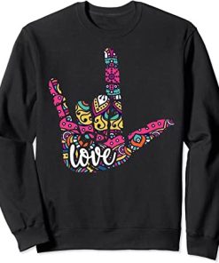 ASL Sign Language I Love You. American sign language Gift Sweatshirt