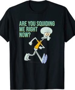 Are You Squiding Me Right Now T-Shirt