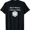 Don't Worry I Have a Plan Dungeons D20 Fail RPG Fumble Graphic T Shirt