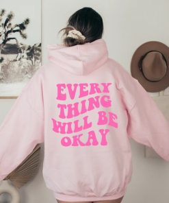 Every Thing Will Be Okay Hoodie