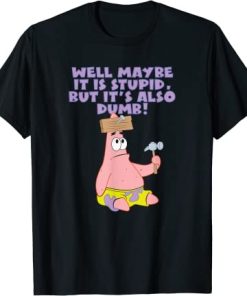 Patrick Star - Maybe Stupid, But Also Dumb T-Shirt