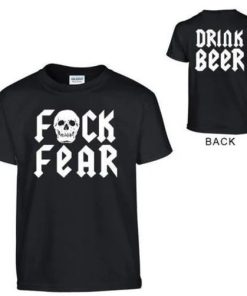 Fuck Fear Drink Beer T Shirt