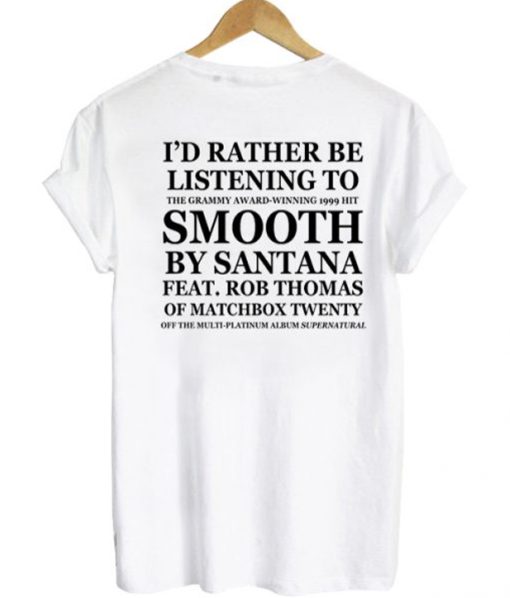 I’d Rather Be Listening To Smooth By Santana Feat Rob Thomas T-shirt