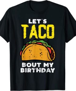 Lets Taco Bout My Birthday Fun Born on Cinco De Mayo Mexican T-Shirt