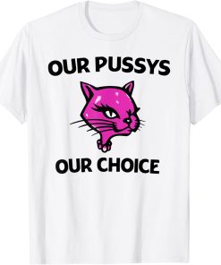 Our Pussys Our Choice T-shirt