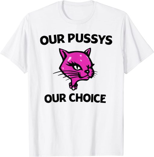 Our Pussys Our Choice T-shirt