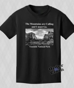 The Mountains are Calling and I must Go, Yosemite T-shirt