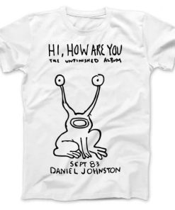 Hi How Are You Daniel Johnston The Unfinished Album T-shirt