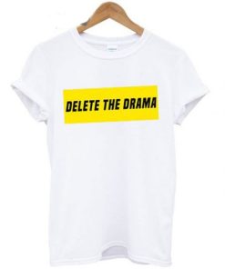 Delete The Drama T shirt