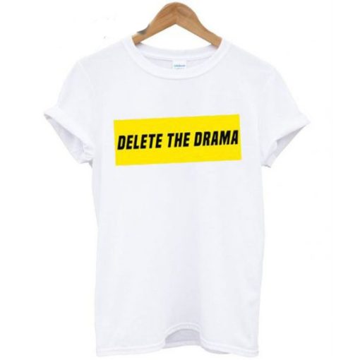 Delete The Drama T shirt