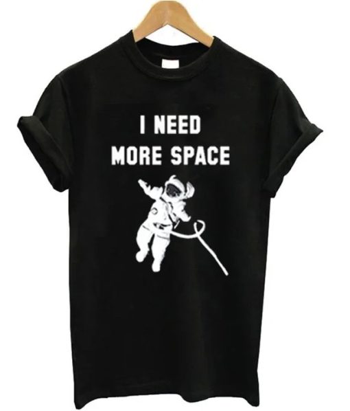 I Need More Space Astronaut T-shirt