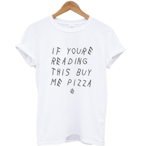 If youre reading this buy me pizza casual graphic t-shirt