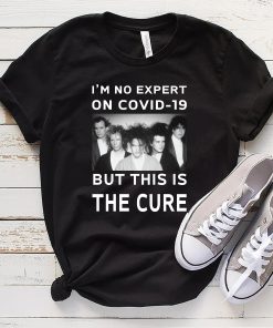 I'm No Expert On Covid 19 But This Is The Cure T-Shirt