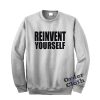 Reinvent Yourself Sweatshirt