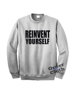 Reinvent Yourself Sweatshirt