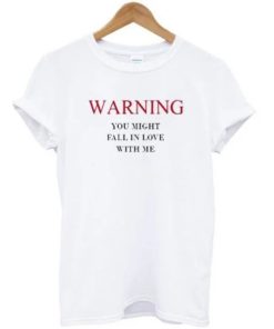 Warning You Might Fall In Love With Me T-shirt