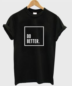 Do Better T-Shirt