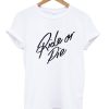 Ride Or Die T-Shirt