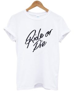 Ride Or Die T-Shirt