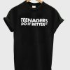 Teenagers Do It Better T-shirt