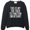 This Is My Too Tired To Function Crewneck Sweatshirt