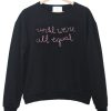 Until We’re All Equal Crewneck Sweatshirt