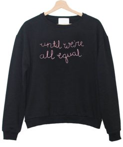 Until We’re All Equal Crewneck Sweatshirt