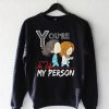 You’re My Person Crewneck Sweatshirt