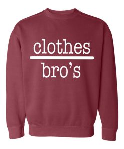 Clothes Bro’s Sweatshirt