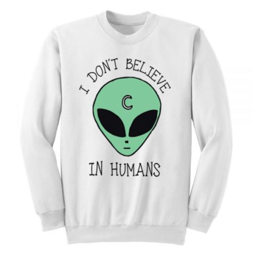 I Don’t Believe In Humans Sweatshirt