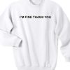 I’m Fine Thank You Crewneck Sweatshirt