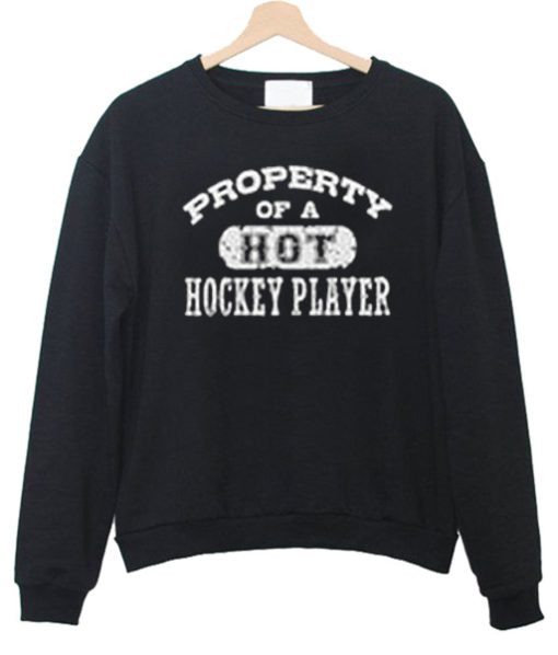 Property Of A Hot Hockey Player Sweatshirt