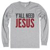 Y’all Need Jesus Crewneck Sweatshirt