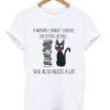 A Woman Cannot Survive On Books Alone She Also Needs A Cat T-Shirt