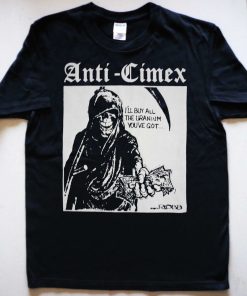 ANTI CIMEX I'll Buy All The Uranium You've Got T-shirt