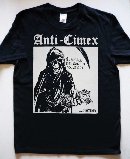 ANTI CIMEX I'll Buy All The Uranium You've Got T-shirt