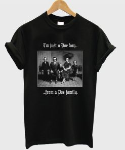 I’m Just a Poe Boy From a Poe Family T-Shirt