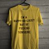 I’m a Happy Go Lucky Ray of Fucking Sunshine Adult T-Shirt