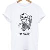 I’m Okay Skull T-Shirt