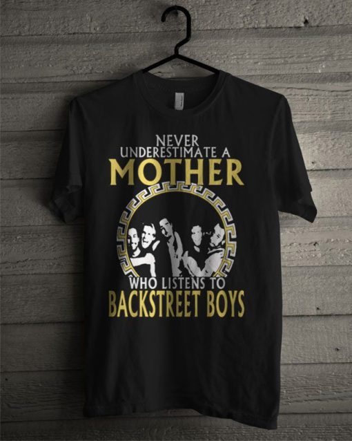 Never Underestimate A Mother Who Listens To Backstreet Boys T-Shirt