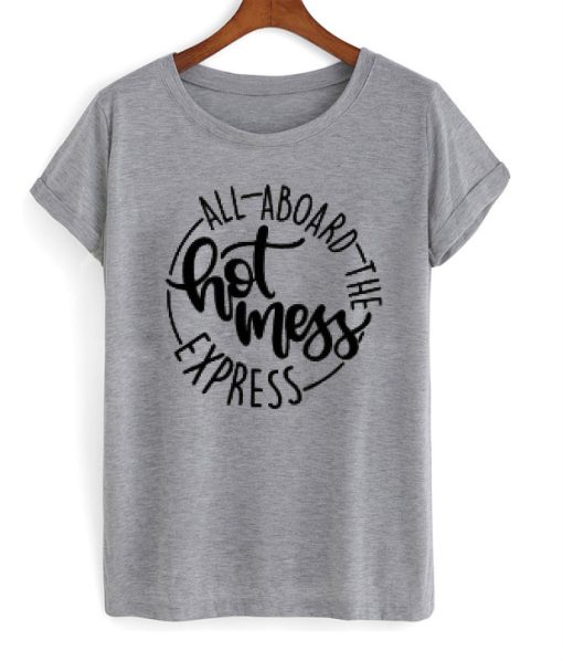 All Aboard The Hot Mess Express T-Shirt