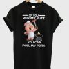 If You Rub My Butt You Can Pull My Pork T-Shirt