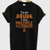 I’m Not Drunk I Have Multiple Sclerosis T-Shirt