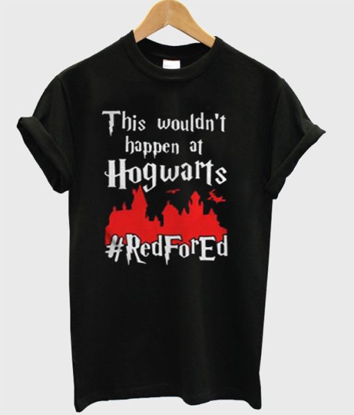 This Wouldn’t Happen At Hogwarts Red For Ed T-Shirt