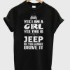 Yes I Am A Girl Yes This Is My Jeep T-Shirt