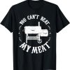 You Can't Beat My Meat Funny BBQ Grill T-Shirt