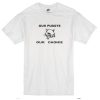 Our Pussys Our Choice T-shirt