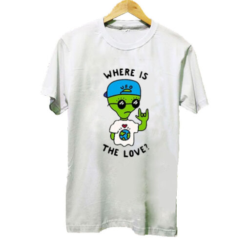 Alien Where Is The Love T-shirt SD