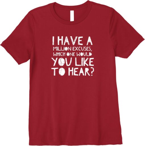 I Have a Million Excuses You Like to Hear T-shirt SD