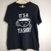 it is a Tea Shirt Tshirt SD